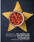Easy Salsa Cookbook : 50 Delicious Salsa Recipes - Book