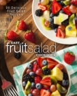 Easy Fruit Salad Cookbook : 50 Delicious Fruit Salad Recipes - Book