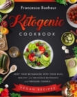 Ketogenic Cookbook : Reset Your Metabolism With these Easy, Healthy and Delicious Ketogenic and Pressure Cooker Vegan Recipes - Book