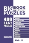 Big Book Of Logic Puzzles - 400 Easy Puzzles : Binary, Slitherlink, Shikaku, Sukrokuro, Greater than, Akari, Kropki, Mine, Hidoku, Sujikai (Volume 5) - Book