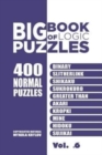 Big Book Of Logic Puzzles - 400 Normal Puzzles : Binary, Slitherlink, Shikaku, Sukrokuro, Greater than, Akari, Kropki, Mine, Hidoku, Sujikai (Volume 6) - Book