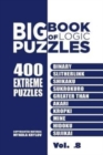 Big Book Of Logic Puzzles - 400 Extreme Puzzles : Binary, Slitherlink, Shikaku, Sukrokuro, Greater than, Akari, Kropki, Mine, Hidoku, Sujikai (Volume 8) - Book