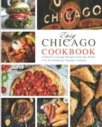 Easy Chicago Cookbook : Authentic Chicago Recipes from the Windy City for Delicious Chicago Cooking - Book