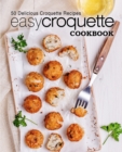 Easy Croquette Cookbook : 50 Delicious Croquette Recipes - Book