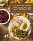Easy Roasted Turkey Cookbook : 50 Delicious Roasted Turkey Recipes - Book