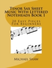 Tenor Sax Sheet Music With Lettered Noteheads Book 1 : 20 Easy Pieces For Beginners - Book