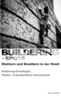 Buildering-Spots - Klettern und Bouldern in der Stadt : Buildering Grundlagen / Kletter- & Boulderfuhrer Deutschland - Book