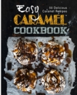 Easy Caramel Cookbook : 50 Delicious Caramel Recipes - Book