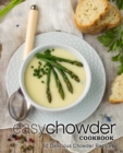Easy Chowder Cookbook : 50 Delicious Chowder Recipes - Book