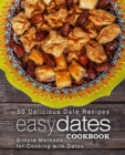 Easy Dates Cookbook : 50 Delicious Date Recipes; Simple Methods for Cooking with Dates - Book