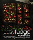 Easy Fudge Cookbook : A Fudge Cookbook for Fudge Lovers, Filled with Delicious Fudge Recipes - Book