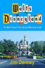 Walt's Disneyland : It's Still There If You Know Where to Look - Book
