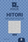 Creator of puzzles - Hitori 240 Logic Puzzles 9x9 (Volume 5) - Book