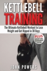 Kettlebell : The Ultimate Kettlebell Workout to Lose Weight and Get Ripped in 30 Days - Book