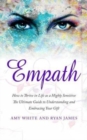 Empath : How to Thrive in Life as a Highly Sensitive - The Ultimate Guide to Understanding and Embracing Your Gift - Book