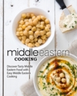 Middle Eastern Cooking : Discover Tasty Middle Eastern Food with Easy Middle Eastern Cooking - Book