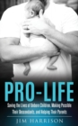Pro-Life : Saving the Lives of Unborn Children, Making Possible Their Descendants, and Helping Their Parents - Book