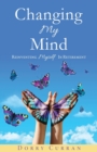 Changing My Mind : Reinventing Myself In Retirement - Book