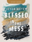Blessed in the Mess Study Guide : How to Experience God's Goodness in the Midst of Life's Pain - Book