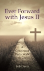 Ever Forward with Jesus II : A Continued Daily Walk with Christ - Book