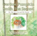 Gordon Pumpkin Smith II : The Tale of a Cat and His Family - Book
