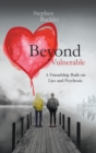 Beyond Vulnerable : A Friendship Built on Lies and Psychosis - Book