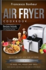 Air Fryer Cookbook : Quick and Easy Low Carb Air Fryer Recipes for Beginners to Bake, Fry, roast and Grill - Book