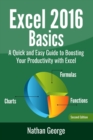 Excel 2016 Basics : A Quick And Easy Guide To Boosting Your Productivity With Excel - Book