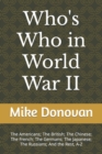 Who's Who in World War II : The Americans; The British; The Chinese; The French; The Germans; The Japanese; The Russians; And the Rest, A-Z - Book