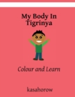 My Body In Tigrinya : Colour and Learn - Book