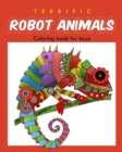 Terrific Robot Animal Coloring Book for Boys : ROBOT COLORING BOOK For Boys and Kids Coloring Books Ages 4-8, 9-12 Boys, Girls, and Everyone - Book