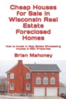 Cheap Houses for Sale in Wisconsin Real Estate Foreclosed Homes : How to Invest in Real Estate Wholesaling Houses & REO Properties - Book