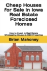 Cheap Houses for Sale in Iowa Real Estate Foreclosed Homes : How to Invest in Real Estate Wholesaling Houses & REO Properties - Book