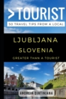 Greater Than a Tourist - Ljubljana Slovenia : 50 Travel Tips from a Local - Book