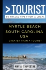 Greater Than a Tourist - Myrtle Beach South Carolina USA : 50 Travel Tips from a Local - Book