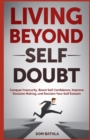 Living Beyond Self Doubt : Reprogram Your Insecure Mindset, Reduce Stress and Anxiety, Boost Your Confidence, Take Massive Action despite Being Scared & Reclaim Your Dream Life - Book