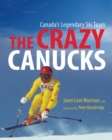 The Crazy Canucks : Canada's Legendary Ski Team - Book