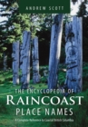Encyclopedia of Raincoast Place Names : A Complete Reference to Coastal British Columbia - Book