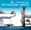 No Sailing Waits & Other Ferry Tales : 30 Years of BC Ferries Cartoons - Book