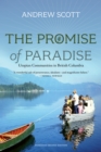 The Promise of Paradise : Utopian Communities in British Columbia - Book