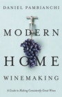 Modern Home Winemaking : A Guide to Making Consistently Great Wines - Book