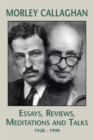 Morley Callaghan: Essays, Reviews, Meditations and Talks : 1928-1990 - Book