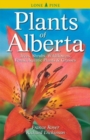 Plants of Alberta : Trees, Shrubs, Wildflowers, Ferns, Aquatic Plants & Grasses - Book
