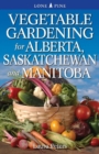 Vegetable Gardening for Alberta, Saskatchewan and Manitoba - Book