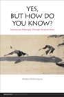 Yes, But How Do You Know? : Introducing Philosophy Through Sceptical Ideas - Book