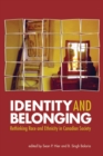 Identity and Belonging : Rethinking Race and Ethnicity in Canadian Society - Book