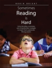 Sometimes Reading is Hard : Using Decoding, Vocabulary, and Comprehension Strategies to Inspire Fluent, Passionate, Lifelong Readers - Book