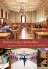 The University of Alberta Library : The First Hundred Years, 1908-2008 - Book