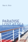 Paradise Lost at Sea : Rethinking Cruise Vacations - Book
