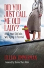 Did You Just Call Me Old Lady? : A Ninety-Year-Old Tells Why Aging Is Positive - Book